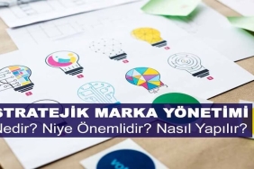 Stratejik Marka Yönetimi Nedir? Niye Önemlidir? Stratejik Marka Yönetimi Nasıl Yapılır?