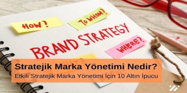 Stratejik Marka Yönetimi Nedir Etkili Stratejik Marka Yönetimi için 10 Altın İpucu