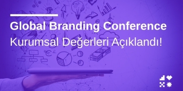 Global Branding Conference Kurumsal Değerleri Açıklandı